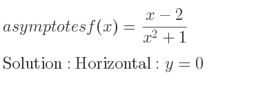 The asymptotes of f(x)=(x-2)/(x^2+1) is Horizontal: y=0